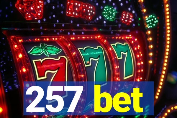 257 bet